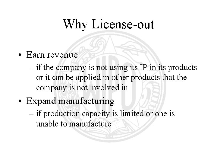 Why License-out • Earn revenue – if the company is not using its IP Why License-out • Earn revenue – if the company is not using its IP