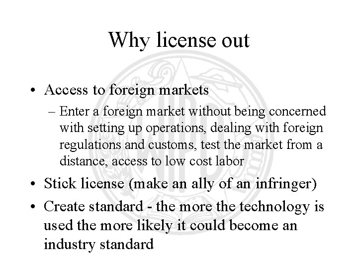 Why license out • Access to foreign markets – Enter a foreign market without Why license out • Access to foreign markets – Enter a foreign market without