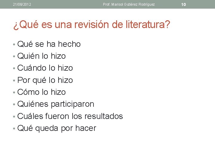 21/06/2012 Prof. Marisol Gutiérez Rodríguez ¿Qué es una revisión de literatura? • Qué se