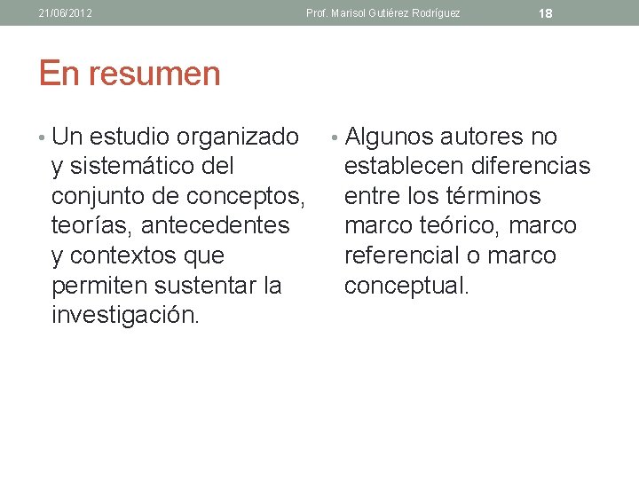 21/06/2012 Prof. Marisol Gutiérez Rodríguez 18 En resumen • Un estudio organizado y sistemático