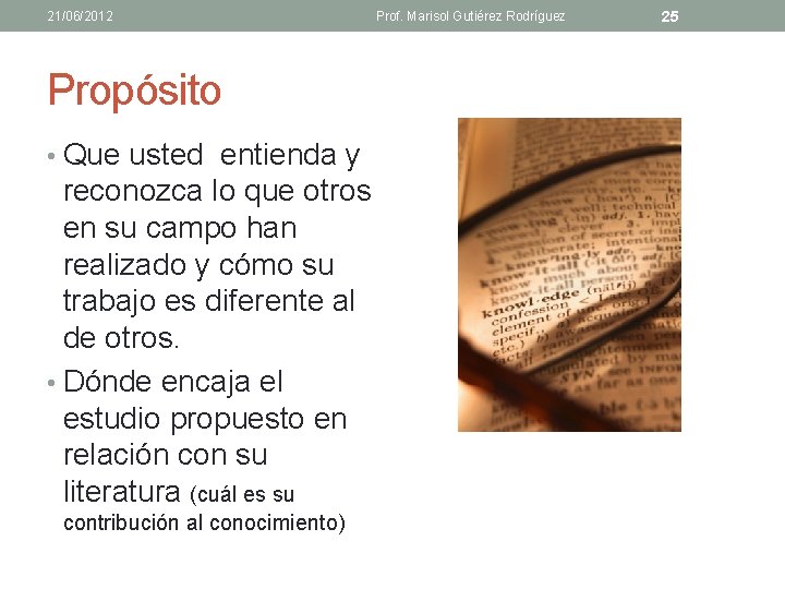 21/06/2012 Prof. Marisol Gutiérez Rodríguez Propósito • Que usted entienda y reconozca lo que