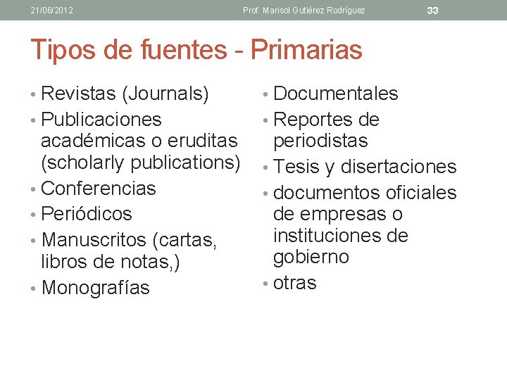 21/06/2012 Prof. Marisol Gutiérez Rodríguez 33 Tipos de fuentes - Primarias • Revistas (Journals)