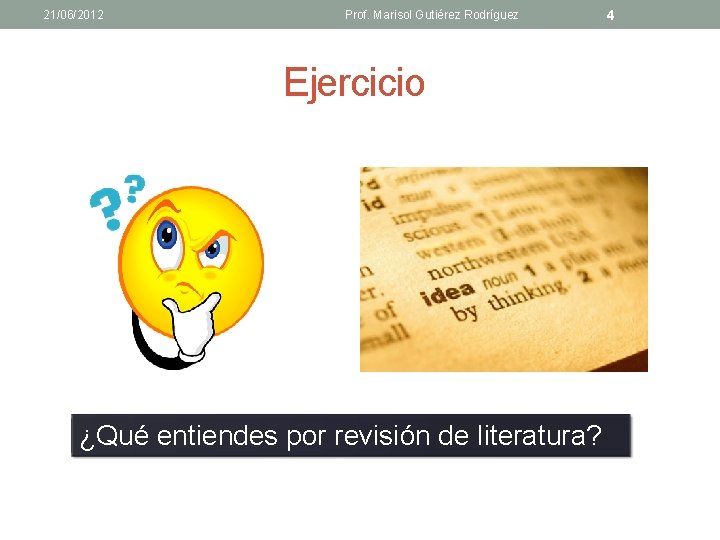 21/06/2012 Prof. Marisol Gutiérez Rodríguez Ejercicio ¿Qué entiendes por revisión de literatura? 4 