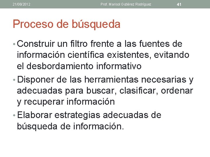 21/06/2012 Prof. Marisol Gutiérez Rodríguez 41 Proceso de búsqueda • Construir un filtro frente