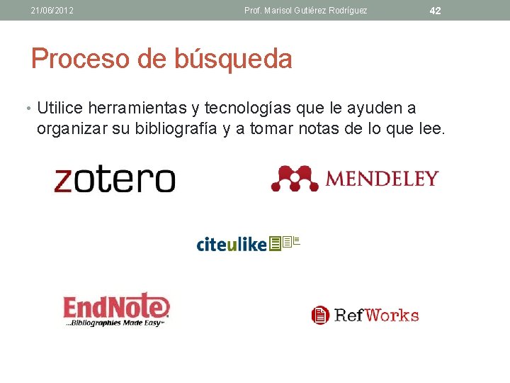 21/06/2012 Prof. Marisol Gutiérez Rodríguez 42 Proceso de búsqueda • Utilice herramientas y tecnologías