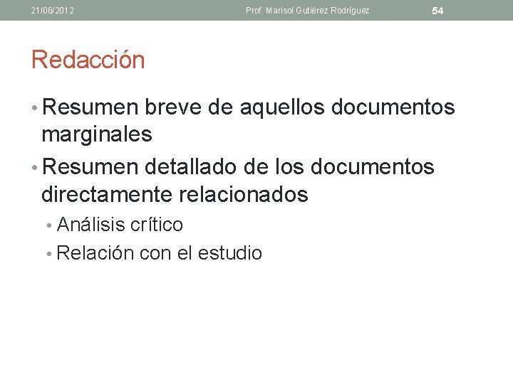 21/06/2012 Prof. Marisol Gutiérez Rodríguez 54 Redacción • Resumen breve de aquellos documentos marginales
