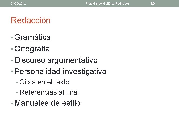 21/06/2012 Prof. Marisol Gutiérez Rodríguez Redacción • Gramática • Ortografía • Discurso argumentativo •