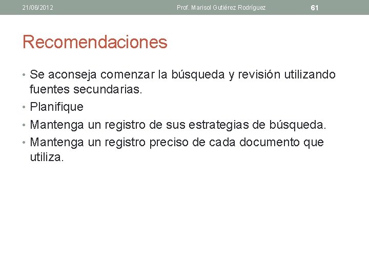 21/06/2012 Prof. Marisol Gutiérez Rodríguez 61 Recomendaciones • Se aconseja comenzar la búsqueda y