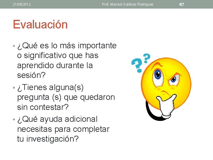 21/06/2012 Prof. Marisol Gutiérez Rodríguez Evaluación • ¿Qué es lo más importante o significativo