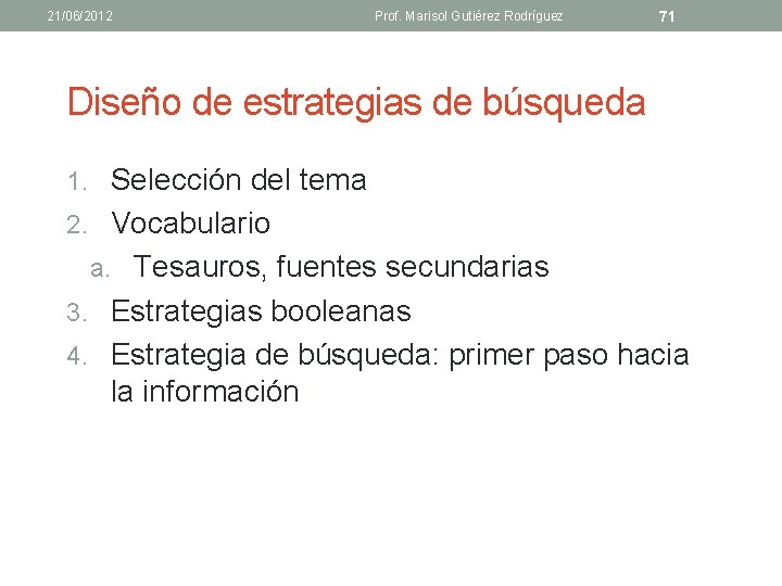 21/06/2012 Prof. Marisol Gutiérez Rodríguez 71 Diseño de estrategias de búsqueda 1. Selección del