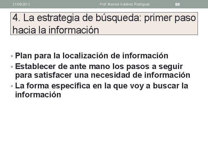 21/06/2012 Prof. Marisol Gutiérez Rodríguez 86 4. La estrategia de búsqueda: primer paso hacia