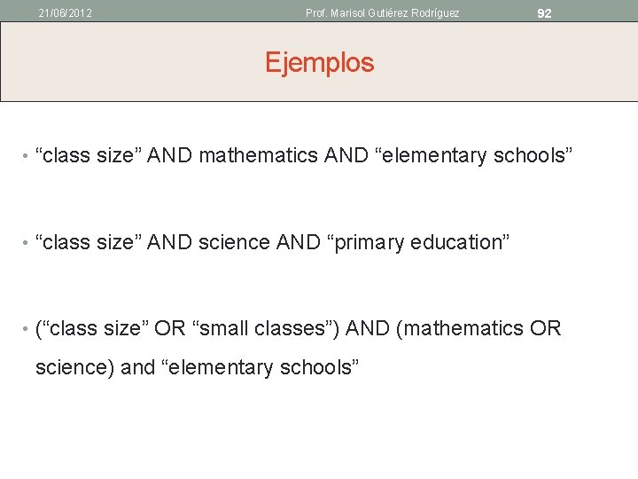 21/06/2012 Prof. Marisol Gutiérez Rodríguez 92 Ejemplos • “class size” AND mathematics AND “elementary