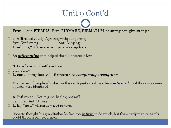 Unit 9 Cont’d � Firm ; Latin FIRMUS- Firm, FIRMARE, FIRMATUM- to strengthen, give