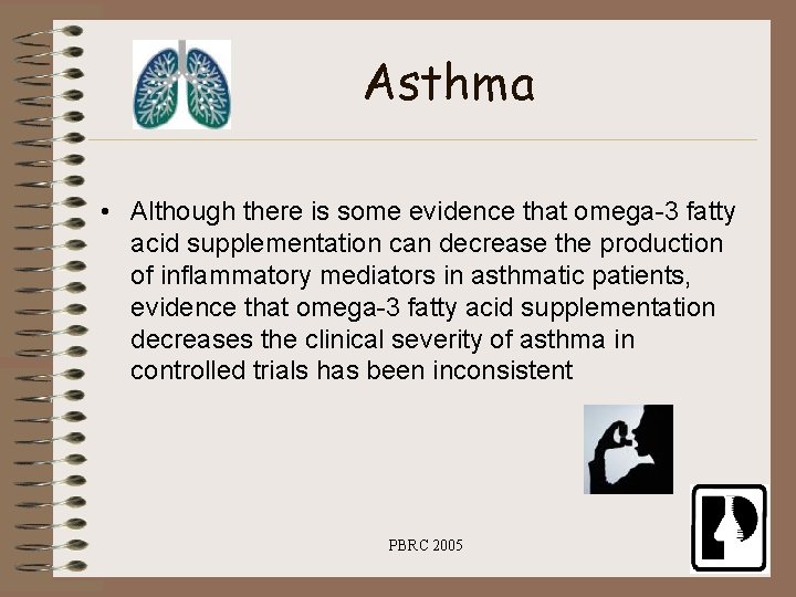 Asthma • Although there is some evidence that omega-3 fatty acid supplementation can decrease