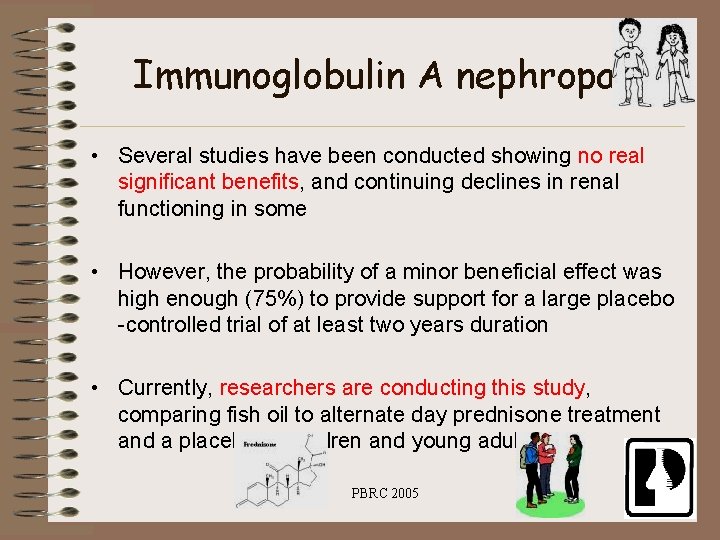 Immunoglobulin A nephropathy • Several studies have been conducted showing no real significant benefits,