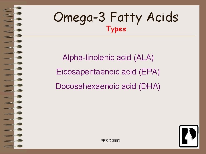 Omega-3 Fatty Acids Types Alpha-linolenic acid (ALA) Eicosapentaenoic acid (EPA) Docosahexaenoic acid (DHA) PBRC