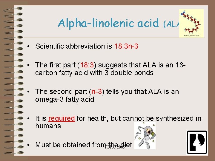 Alpha-linolenic acid (ALA) • Scientific abbreviation is 18: 3 n-3 • The first part