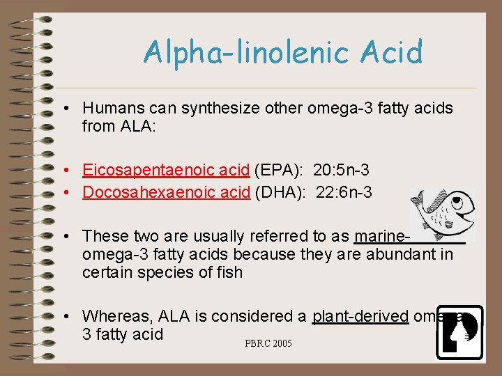 Alpha-linolenic Acid • Humans can synthesize other omega-3 fatty acids from ALA: • Eicosapentaenoic