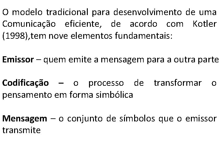 O modelo tradicional para desenvolvimento de uma Comunicação eficiente, de acordo com Kotler (1998), O modelo tradicional para desenvolvimento de uma Comunicação eficiente, de acordo com Kotler (1998),