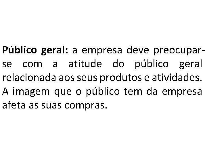 Público geral: a empresa deve preocuparse com a atitude do público geral relacionada aos Público geral: a empresa deve preocuparse com a atitude do público geral relacionada aos