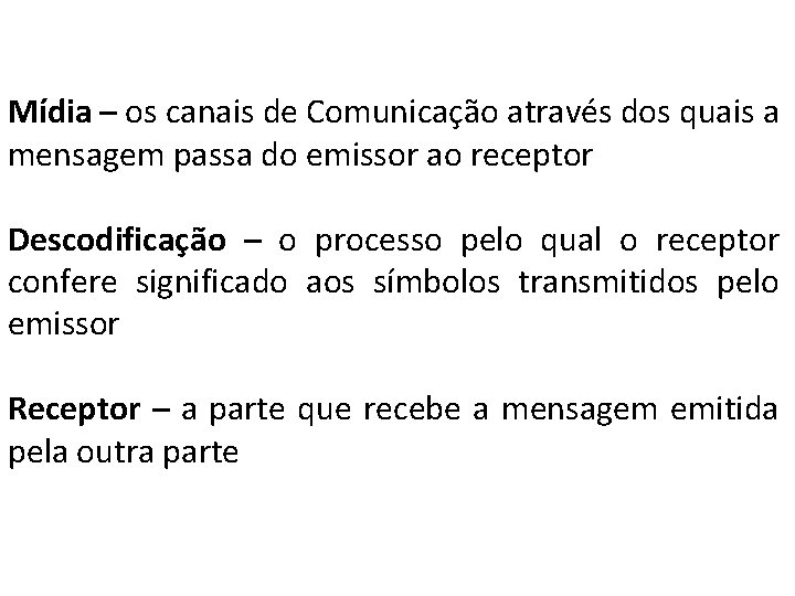 Mídia – os canais de Comunicação através dos quais a mensagem passa do emissor Mídia – os canais de Comunicação através dos quais a mensagem passa do emissor