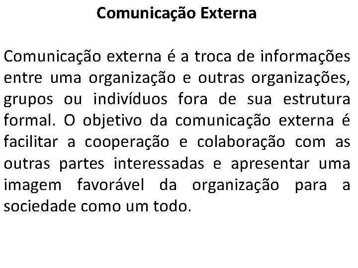 Comunicação Externa Comunicação externa é a troca de informações entre uma organização e outras Comunicação Externa Comunicação externa é a troca de informações entre uma organização e outras