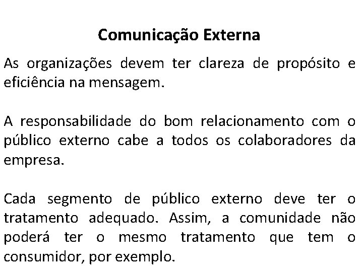 Comunicação Externa As organizações devem ter clareza de propósito e eficiência na mensagem. A Comunicação Externa As organizações devem ter clareza de propósito e eficiência na mensagem. A