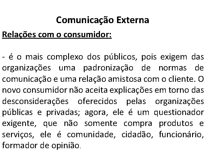 Comunicação Externa Relações com o consumidor: - é o mais complexo dos públicos, pois Comunicação Externa Relações com o consumidor: - é o mais complexo dos públicos, pois