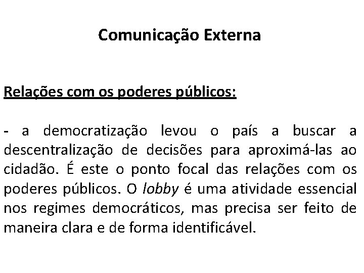 Comunicação Externa Relações com os poderes públicos: - a democratização levou o país a Comunicação Externa Relações com os poderes públicos: - a democratização levou o país a