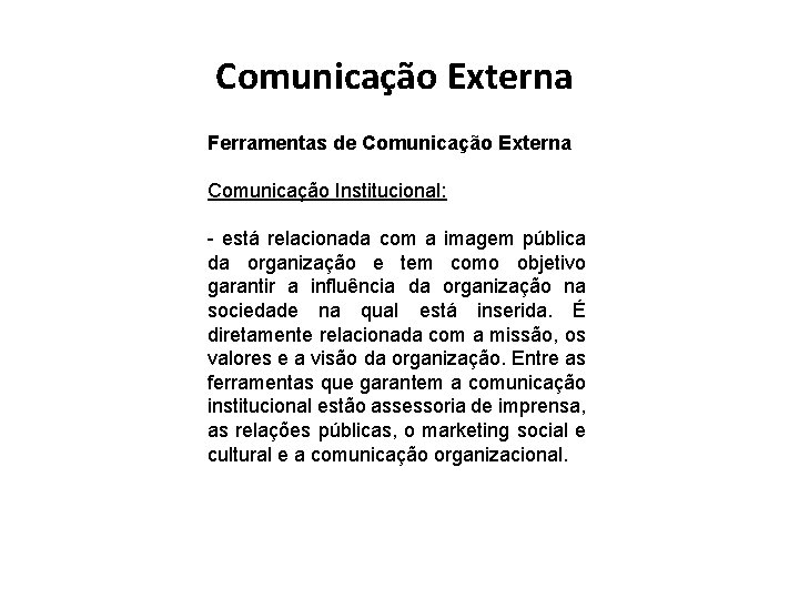 Comunicação Externa Ferramentas de Comunicação Externa Comunicação Institucional: - está relacionada com a imagem Comunicação Externa Ferramentas de Comunicação Externa Comunicação Institucional: - está relacionada com a imagem
