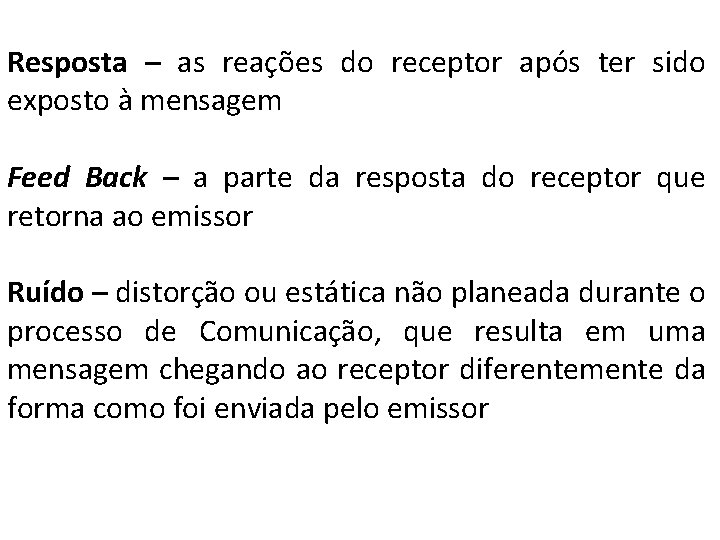Resposta – as reações do receptor após ter sido exposto à mensagem Feed Back Resposta – as reações do receptor após ter sido exposto à mensagem Feed Back