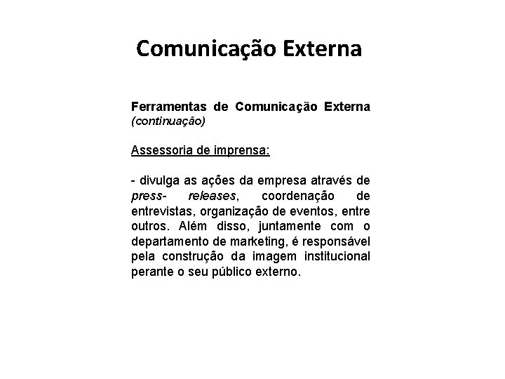 Comunicação Externa Ferramentas de Comunicação Externa (continuação) Assessoria de imprensa: - divulga as ações Comunicação Externa Ferramentas de Comunicação Externa (continuação) Assessoria de imprensa: - divulga as ações