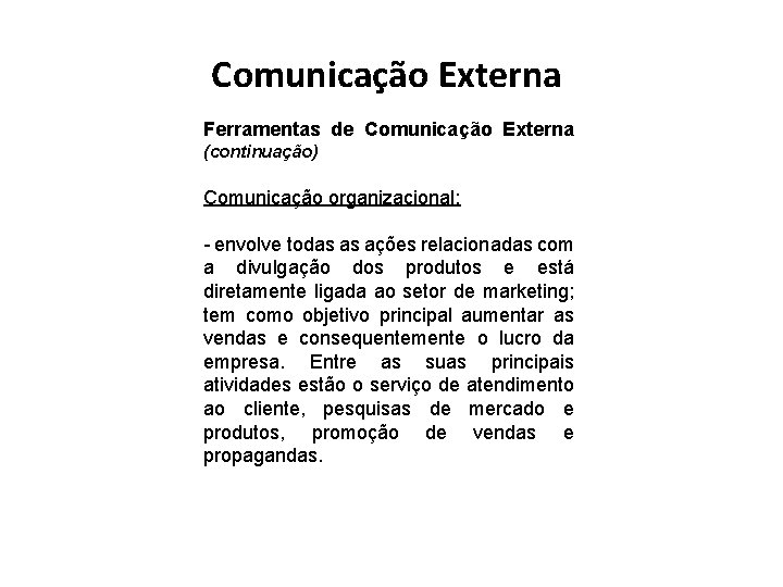 Comunicação Externa Ferramentas de Comunicação Externa (continuação) Comunicação organizacional: - envolve todas as ações Comunicação Externa Ferramentas de Comunicação Externa (continuação) Comunicação organizacional: - envolve todas as ações