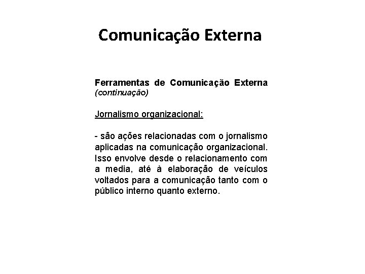 Comunicação Externa Ferramentas de Comunicação Externa (continuação) Jornalismo organizacional: - são ações relacionadas com Comunicação Externa Ferramentas de Comunicação Externa (continuação) Jornalismo organizacional: - são ações relacionadas com