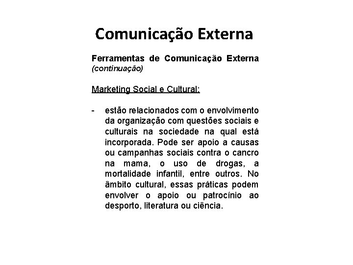 Comunicação Externa Ferramentas de Comunicação Externa (continuação) Marketing Social e Cultural: - estão relacionados Comunicação Externa Ferramentas de Comunicação Externa (continuação) Marketing Social e Cultural: - estão relacionados