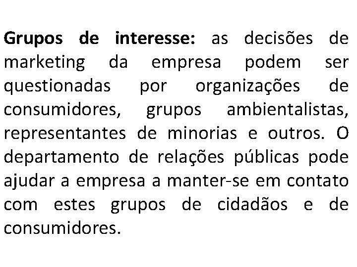 Grupos de interesse: as decisões de marketing da empresa podem ser questionadas por organizações Grupos de interesse: as decisões de marketing da empresa podem ser questionadas por organizações
