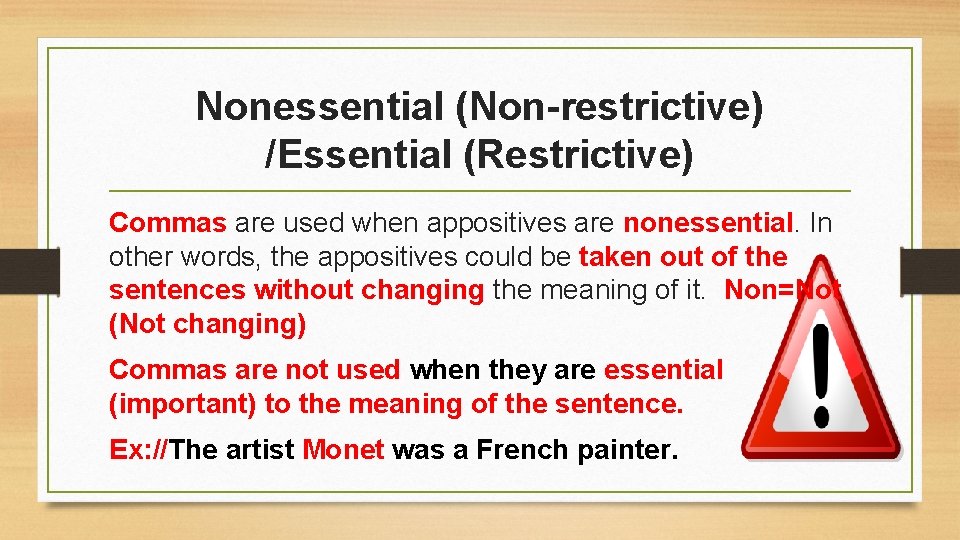 Nonessential (Non-restrictive) /Essential (Restrictive) Commas are used when appositives are nonessential. In other words,