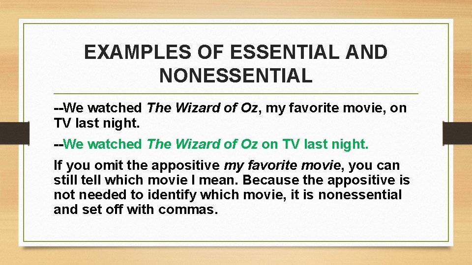 EXAMPLES OF ESSENTIAL AND NONESSENTIAL --We watched The Wizard of Oz, my favorite movie,