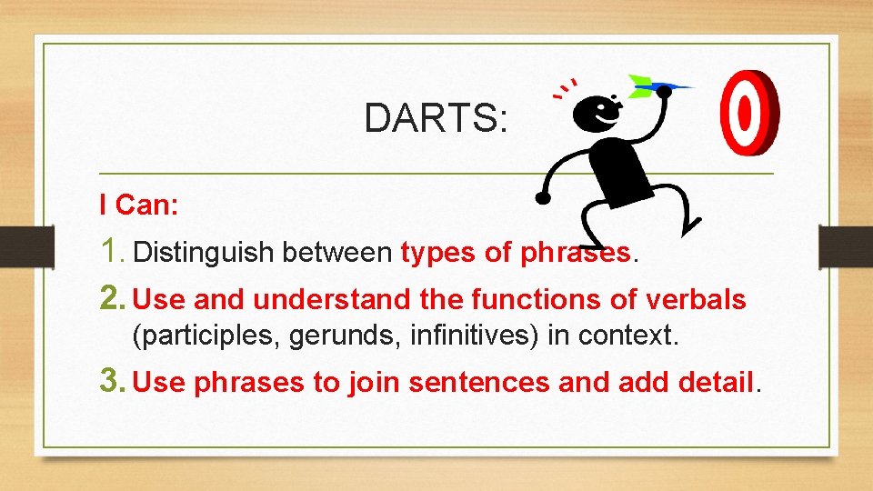 DARTS: I Can: 1. Distinguish between types of phrases. 2. Use and understand the