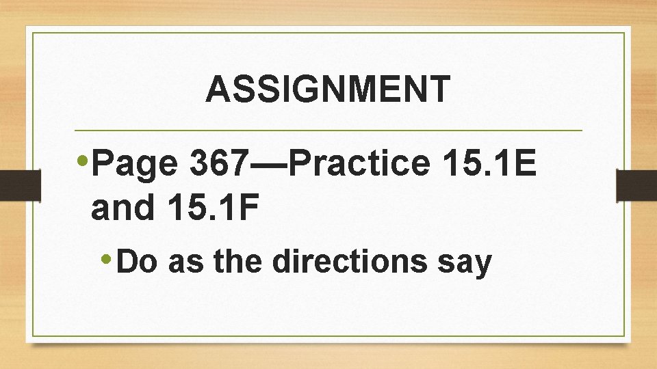 ASSIGNMENT • Page 367—Practice 15. 1 E and 15. 1 F • Do as