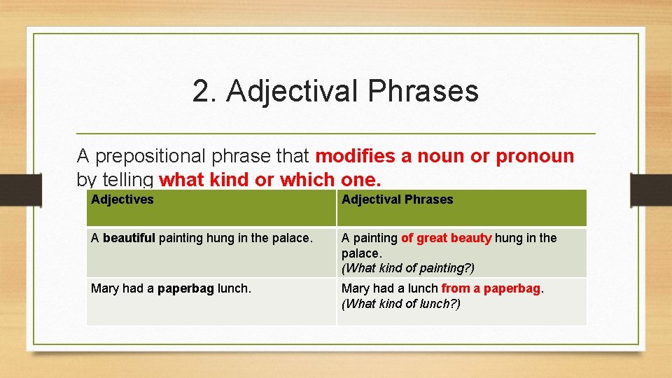 2. Adjectival Phrases A prepositional phrase that modifies a noun or pronoun by telling