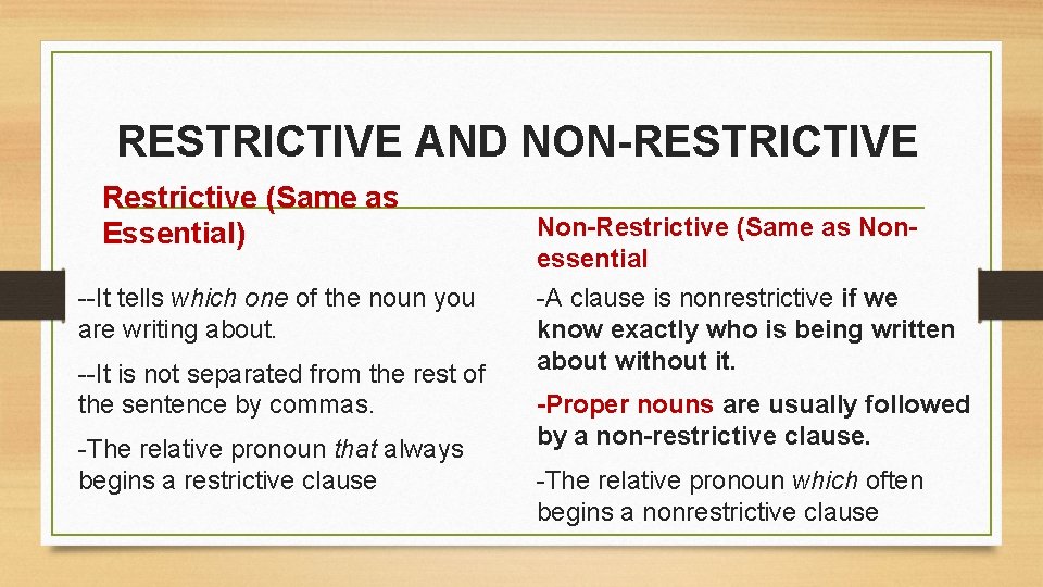 RESTRICTIVE AND NON-RESTRICTIVE Restrictive (Same as Essential) --It tells which one of the noun