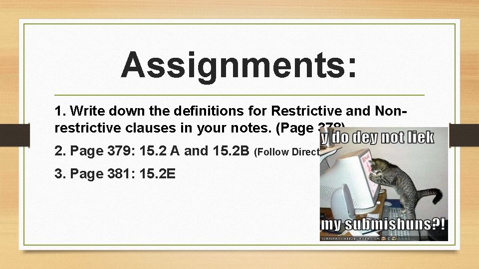 Assignments: 1. Write down the definitions for Restrictive and Nonrestrictive clauses in your notes.