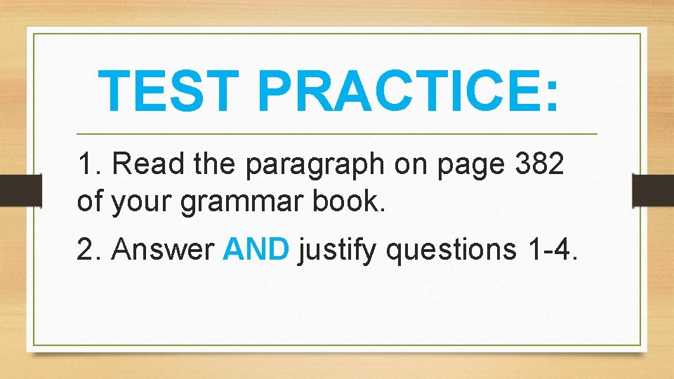 TEST PRACTICE: 1. Read the paragraph on page 382 of your grammar book. 2.