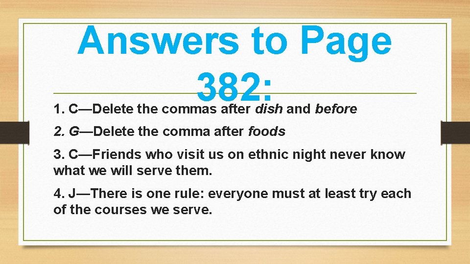 Answers to Page 382: 1. C—Delete the commas after dish and before 2. G—Delete