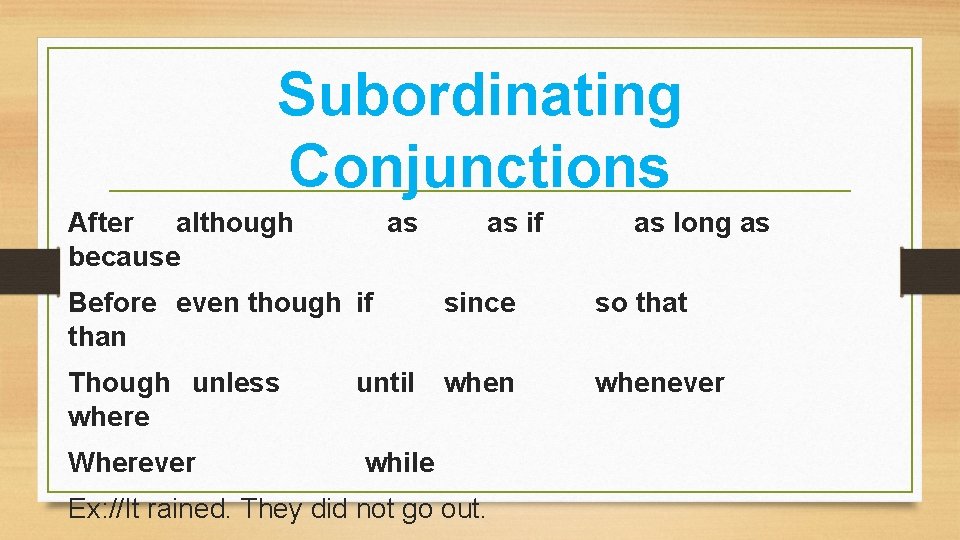 Subordinating Conjunctions After although because as as if as long as Before even though