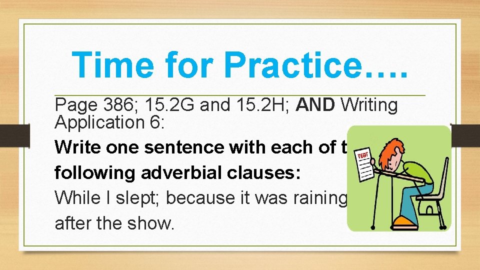 Time for Practice…. Page 386; 15. 2 G and 15. 2 H; AND Writing