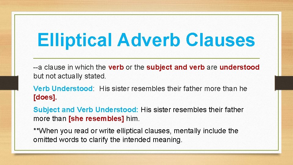 Elliptical Adverb Clauses --a clause in which the verb or the subject and verb