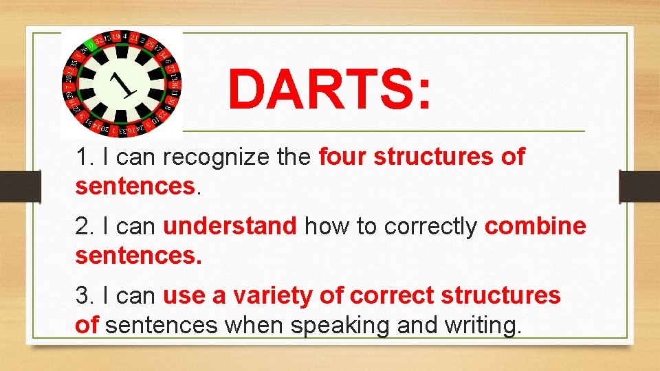 DARTS: 1. I can recognize the four structures of sentences. 2. I can understand