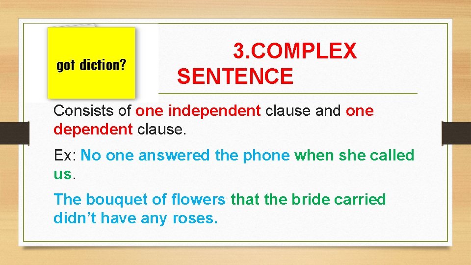 3. COMPLEX SENTENCE Consists of one independent clause and one dependent clause. Ex: No